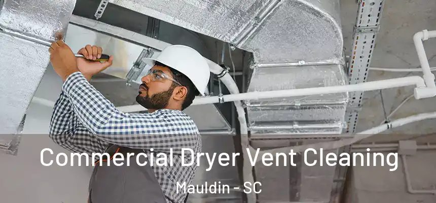 Commercial Dryer Vent Cleaning Mauldin - SC