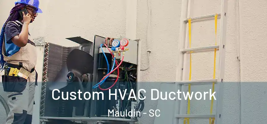  Custom HVAC Ductwork Mauldin - SC