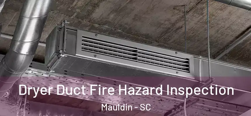  Dryer Duct Fire Hazard Inspection Mauldin - SC