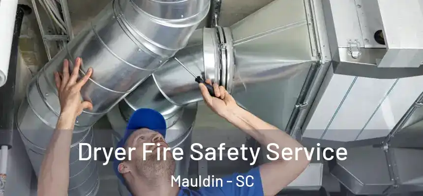 Dryer Fire Safety Service Mauldin - SC