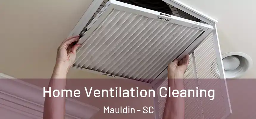  Home Ventilation Cleaning Mauldin - SC