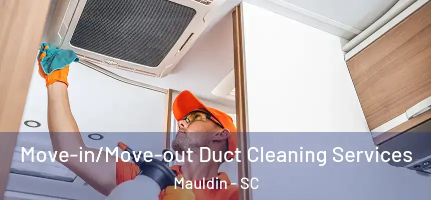 Move-in/Move-out Duct Cleaning Services Mauldin - SC