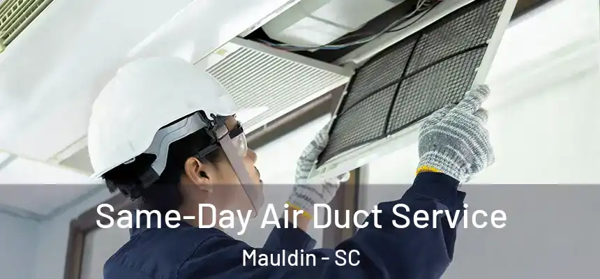  Same-Day Air Duct Service Mauldin - SC
